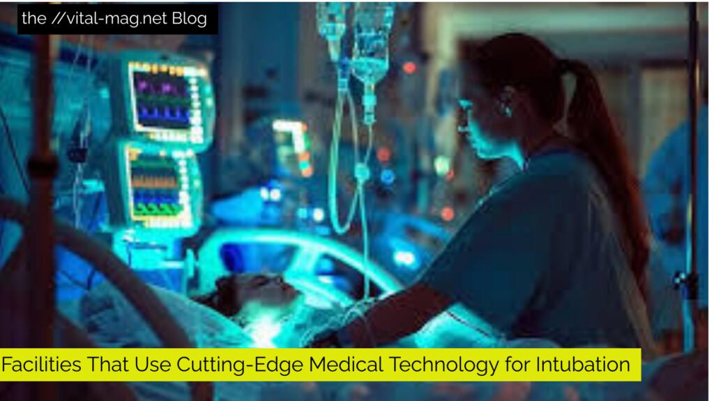 Facilities That Use Cutting-Edge Medical Technology for Intubation