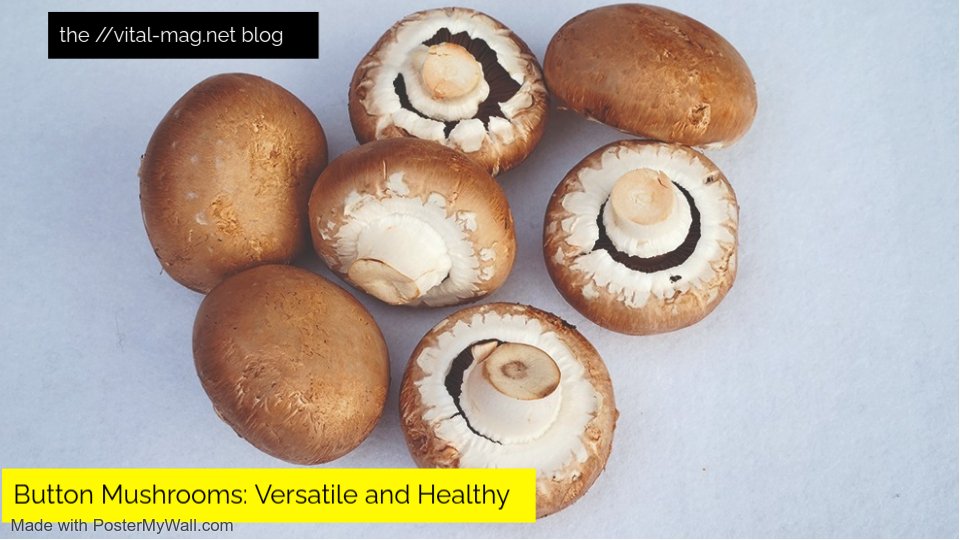 Button Mushrooms: Versatile and Healthy